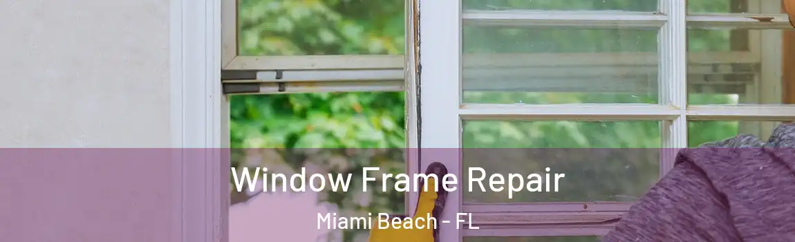  Window Frame Repair Miami Beach - FL